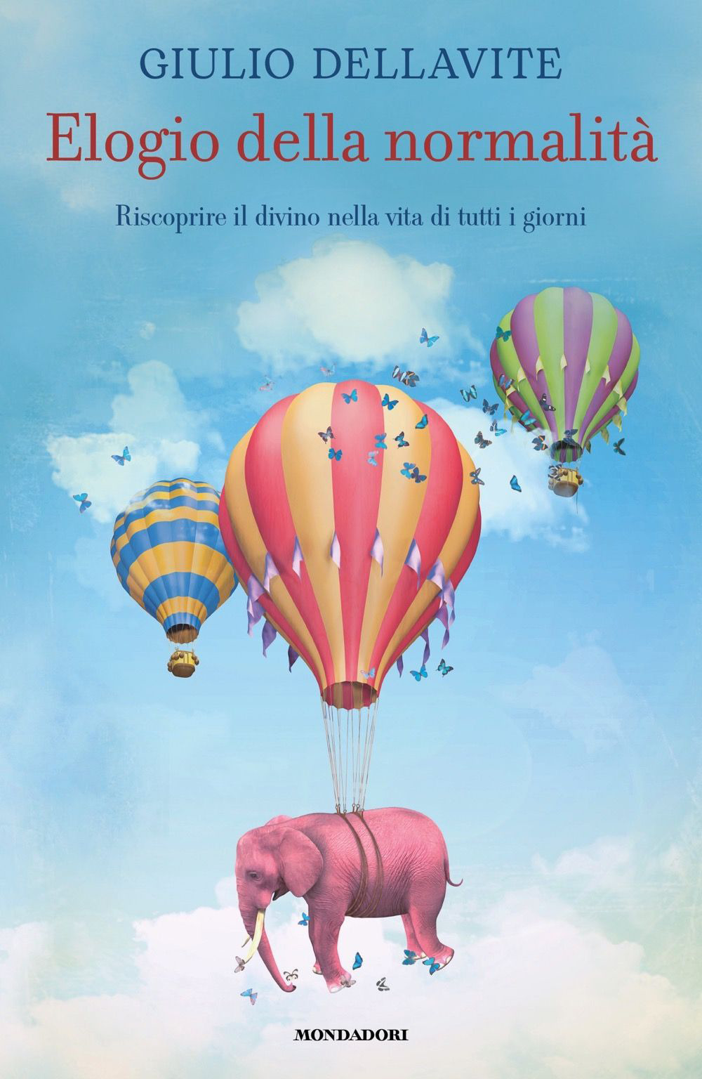 Elogio della normalità. Riscoprire il divino nella vita di tutti i giorni