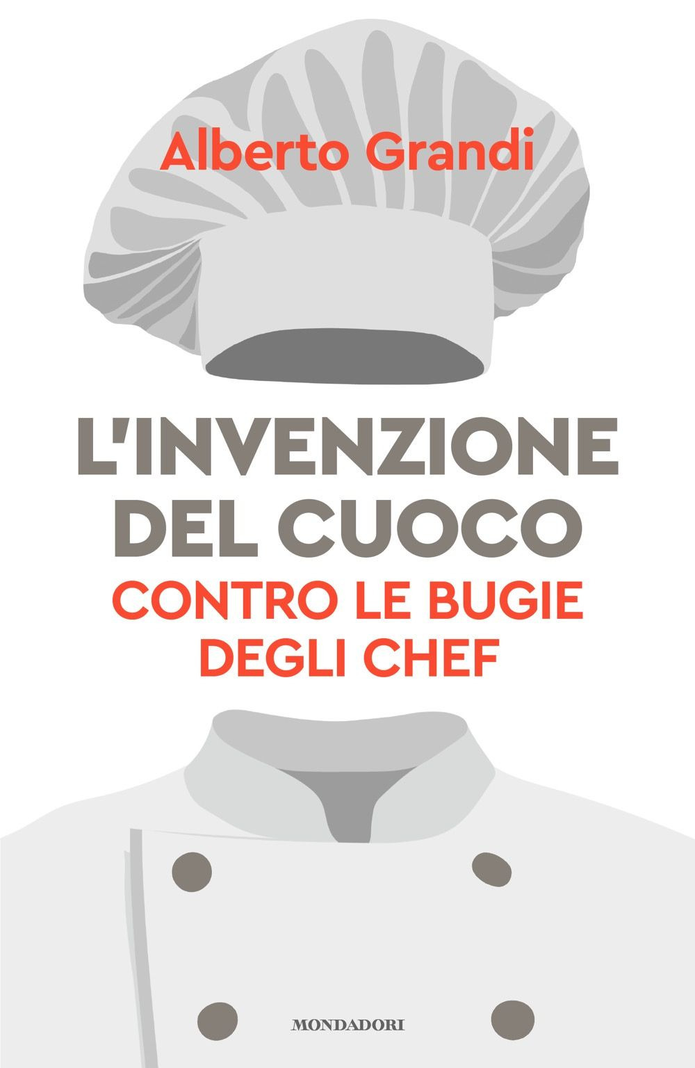 L'invenzione del cuoco. Contro le bugie degli chef