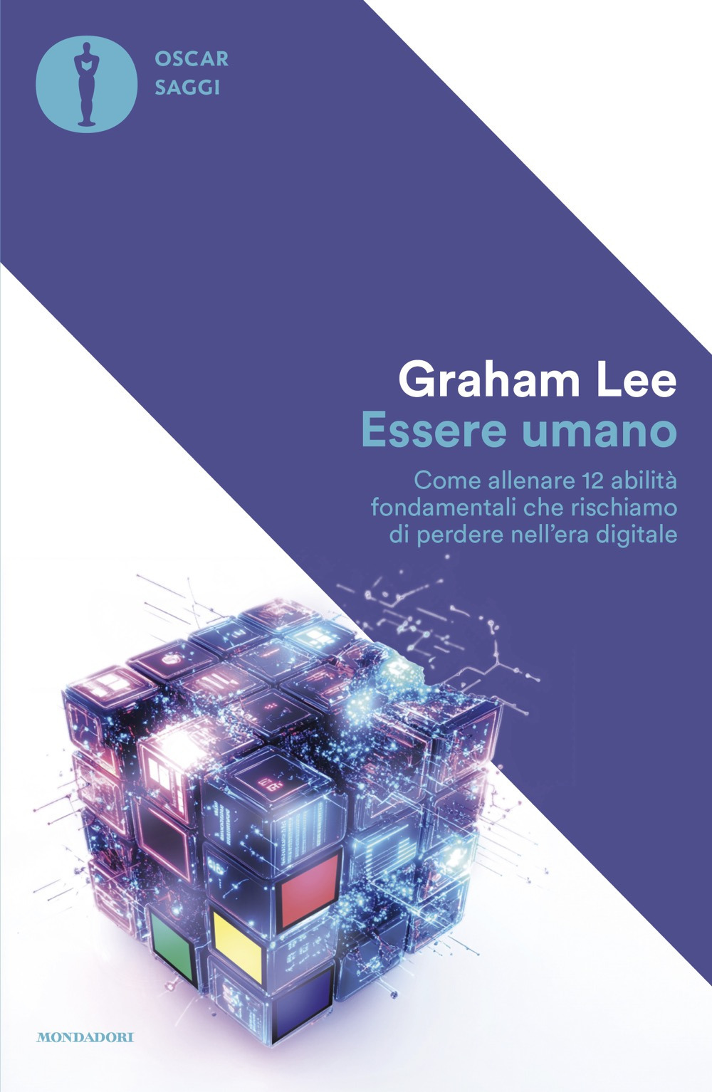 Essere umano. Come allenare 12 abilità fondamentali che rischiamo di perdere nell'era digitale