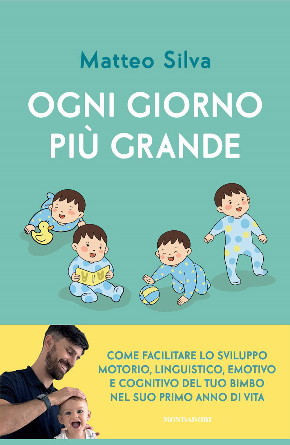 Ogni giorno più grande. Come facilitare lo sviluppo motorio, linguistico, emotivo e cognitivo del tuo bimbo nel suo primo anno di vita