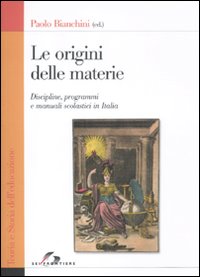 Le origini delle materie. Discipline, programmi e manuali scolastici in Italia