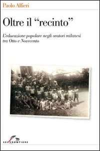 Oltre il «recinto». L'educazione popolare negli oratori milanesi tra Otto e Novecento