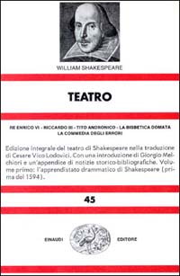 Teatro. Vol. 1: Re Enrico VI-Riccardo III-Tito Andronico-La bisbetica domata-La commedia degli errori