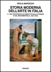 Storia moderna dell'arte in Italia. Manifesti, polemiche, documenti. Vol. 3/1: Dal Novecento ai dibattiti sulla figura e sul monumentale 1925-1945