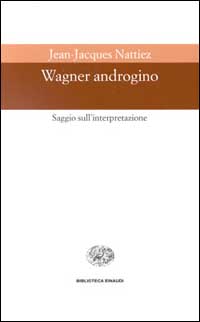 Wagner androgino. Saggio sull'interpretazione