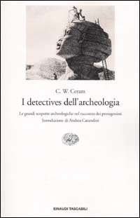 I detectives dell'archeologia. Le grandi scoperte archeologiche nel racconto dei protagonisti