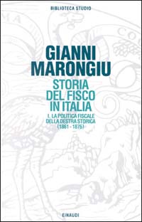 Storia del fisco in Italia. Vol. 1: La politica fiscale della Destra storica (1861-1876)