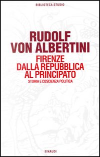 Firenze dalla Repubblica al principato. Storia e coscienza politica