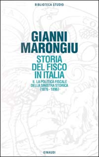 Storia del fisco in Italia. Vol. 2: La politica fiscale della Sinistra storica (1876-1896)