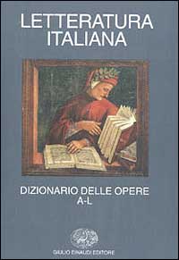 Letteratura italiana. Dizionario delle opere. Vol. 1: A-L