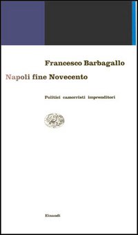 Napoli fine Novecento. Politici, camorristi, imprenditori