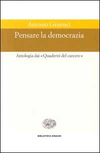 Pensare la democrazia. Antologia dai «Quaderni del carcere»