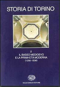 Storia di Torino. Vol. 2: Il basso Medioevo e la prima età moderna (1280-1536)