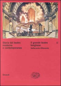 Storia del teatro moderno e contemporaneo. Vol. 2: Il grande teatro borghese Settecento-Ottocento