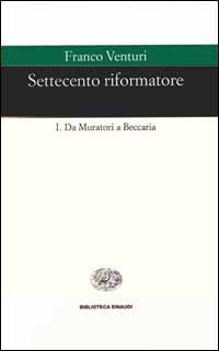 Settecento riformatore. Vol. 1: Da Muratori a Beccaria