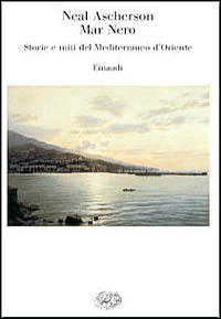 Mar Nero. Storie e miti del Mediterraneo d'Oriente