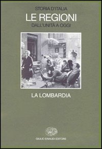 Storia d'Italia. Le regioni dall'Unità a oggi. Vol. 16: La Lombardia