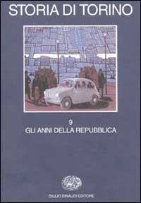 Storia di Torino. Vol. 9: Gli anni della Repubblica