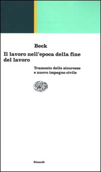 Il lavoro nell'epoca della fine del lavoro. Tramonto delle sicurezze e nuovo impegno civile