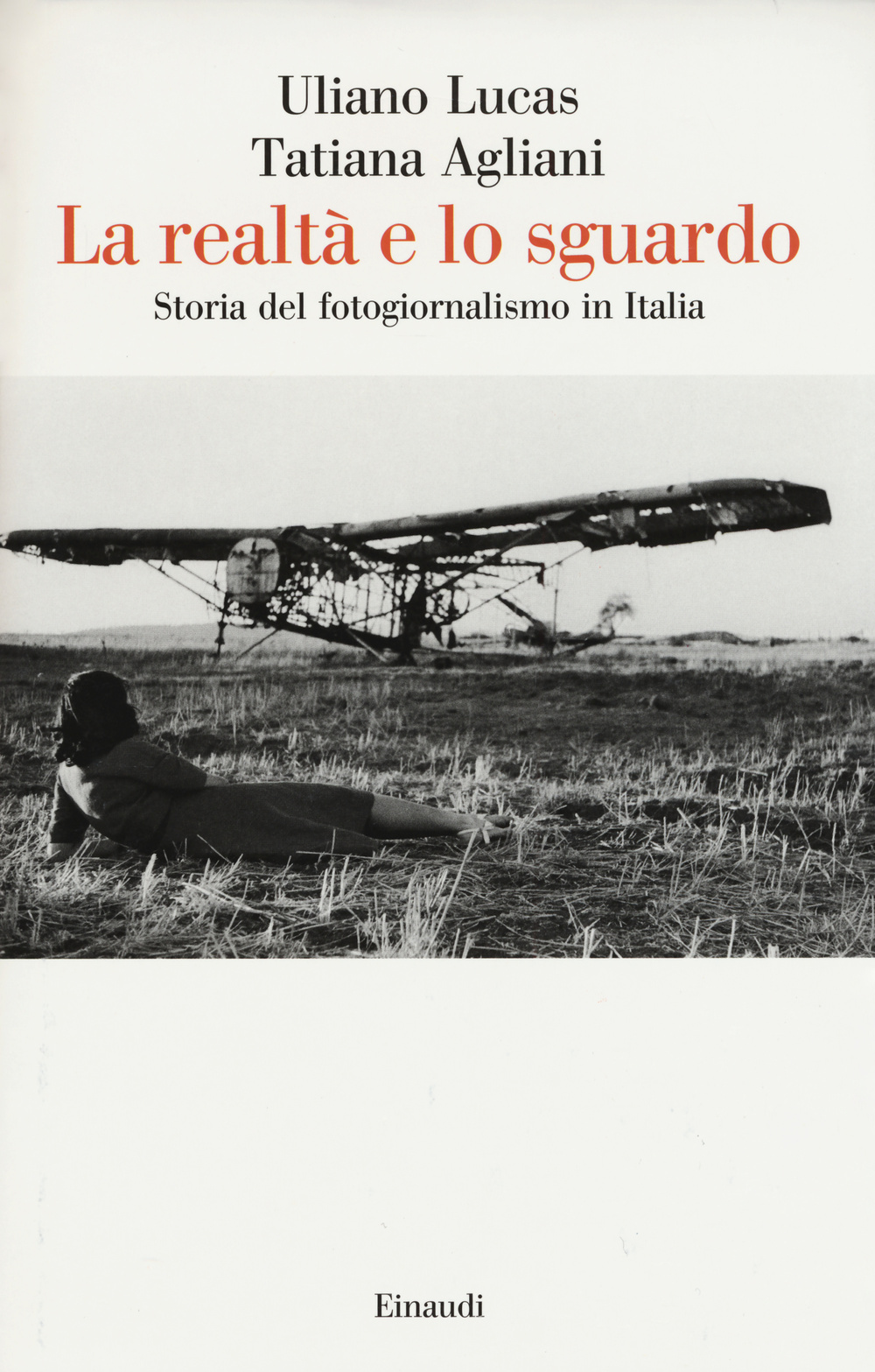 La realtà e lo sguardo. Storia del fotogiornalismo in Italia. Ediz. illustrata
