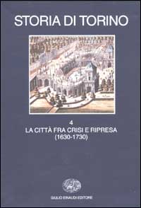 Storia di Torino. Vol. 4: La città fra crisi e ripresa (1630-1730)