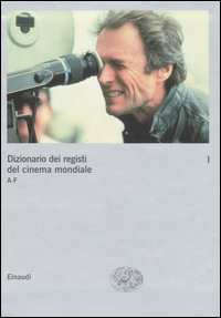 Dizionario dei registi del cinema mondiale. Vol. 1: A-F