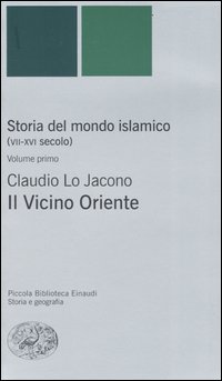 Storia del mondo islamico (VII-XVI secolo). Vol. 1: Il Vicino Oriente