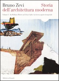 Storia dell'architettura moderna. Vol. 1: Da William Morris ad Alvar Aalto: la ricerca spazio-temporale
