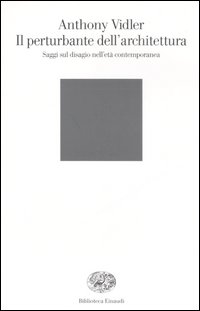 Il perturbante dell'architettura. Saggi sul disagio nell'età contemporanea