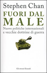 Fuori dal male. Nuove politiche internazionali e vecchie dottrine di guerra