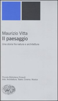 Il paesaggio. Una storia fra natura e architettura