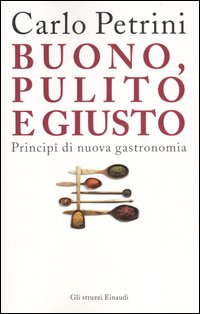 Buono, pulito e giusto. Principî di nuova gastronomia