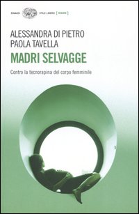 Madri selvagge. Contro la tecnorapina del corpo femminile