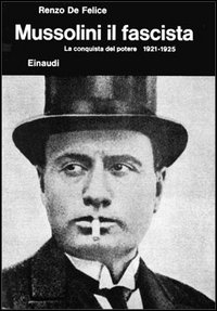 Mussolini. Vol. 2/1: Il fascista. La conquista del potere (1921-1925)
