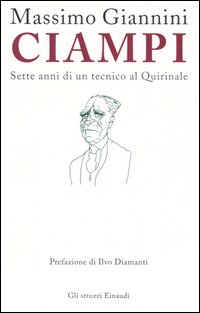 Ciampi. Sette anni di un tecnico al Quirinale