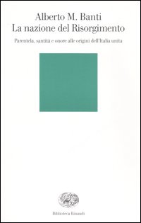 La nazione del Risorgimento. Parentela, santità e onore alle origini dell'Italia unita