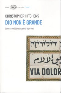 Dio non è grande. Come la religione avvelena ogni cosa