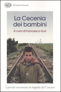 La Cecenia dei bambini. I giovani raccontano la tragedia del Caucaso