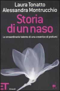 Storia di un naso. Lo straordinario talento di una creatrice di profumi