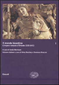 Il mondo bizantino. Vol. 1: L'impero romano d'Oriente (330-641)