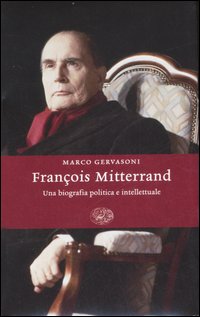 François Mitterrand. Una biografia politica e intellettuale