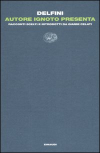 Autore ignoto presenta. Racconti scelti e introdotti da Gianni Celati