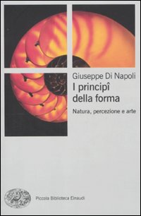 I principi della forma. Natura, percezione, arte. Ediz. illustrata