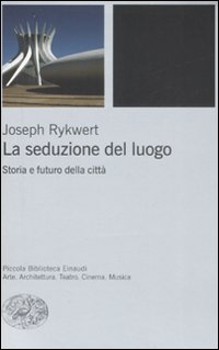 La seduzione del luogo. Storia e futuro della città. Ediz. illustrata