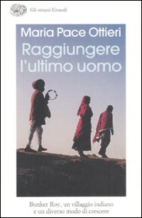 Raggiungere l'ultimo uomo. Bunker Roy, un villaggio indiano e un diverso modo di crescere