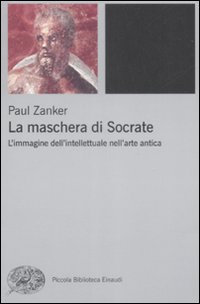 La maschera di Socrate. L'immagine dell'intellettuale nell'arte antica