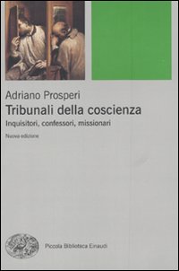 Tribunali della coscienza. Inquisitori, confessori, missionari