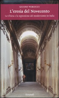 L'eresia del Novecento. La Chiesa e la repressione del modernismo in Italia
