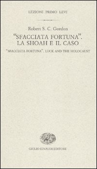 «Sfacciata fortuna». La Shoah e il caso-«Sfacciata fortuna». Luck and the holocaust. Ediz. bilingue