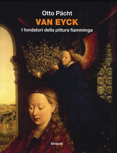 Van Eyck. I fondatori della pittura fiamminga. Ediz. illustrata